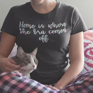 Home is where to bra comes off tee